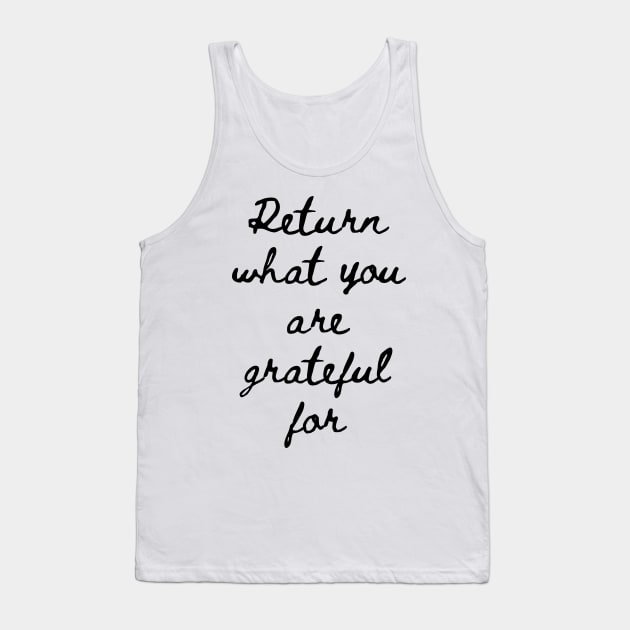 Return What You Are Grateful For Tank Top by GMAT